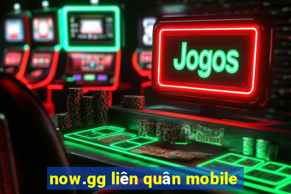 now.gg liên quân mobile