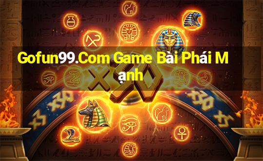 Gofun99.Com Game Bài Phái Mạnh