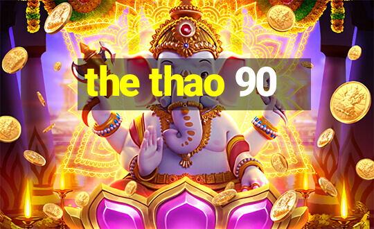 the thao 90