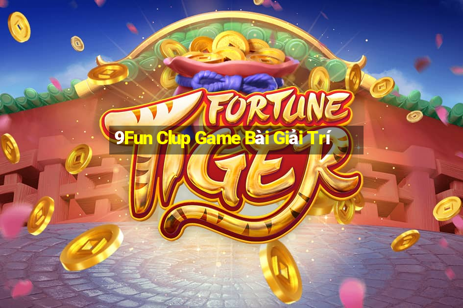 9Fun Clup Game Bài Giải Trí