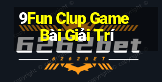 9Fun Clup Game Bài Giải Trí