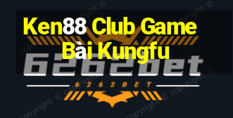 Ken88 Club Game Bài Kungfu