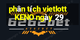 phân tích vietlott KENO ngày 29