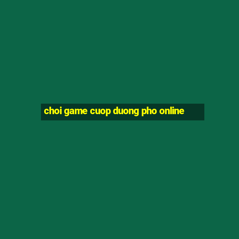 choi game cuop duong pho online