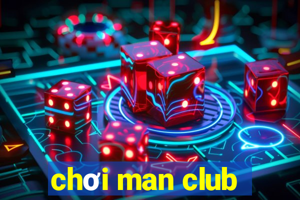 chơi man club