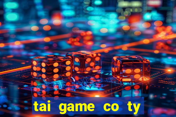 tai game co ty phu mien phi