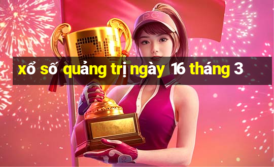 xổ số quảng trị ngày 16 tháng 3