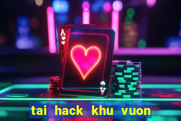 tai hack khu vuon tren may