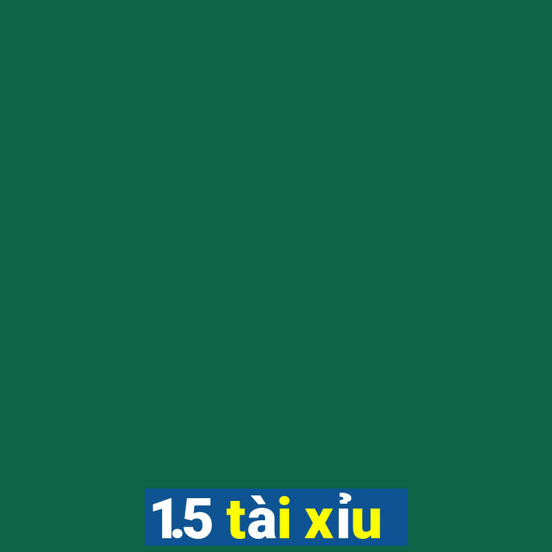 1.5 tài xỉu