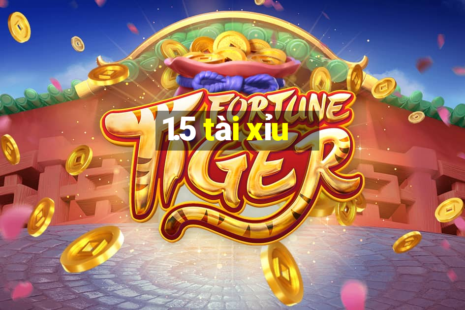 1.5 tài xỉu