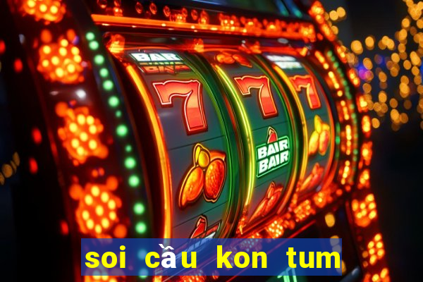 soi cầu kon tum xổ số 24h