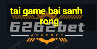 tai game bai sanh rong