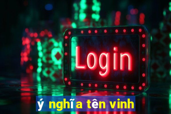 ý nghĩa tên vinh