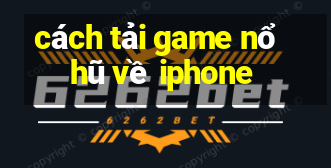 cách tải game nổ hũ về iphone