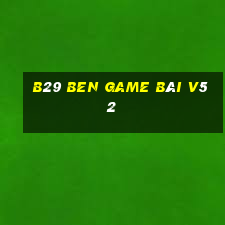 B29 Ben Game Bài V52