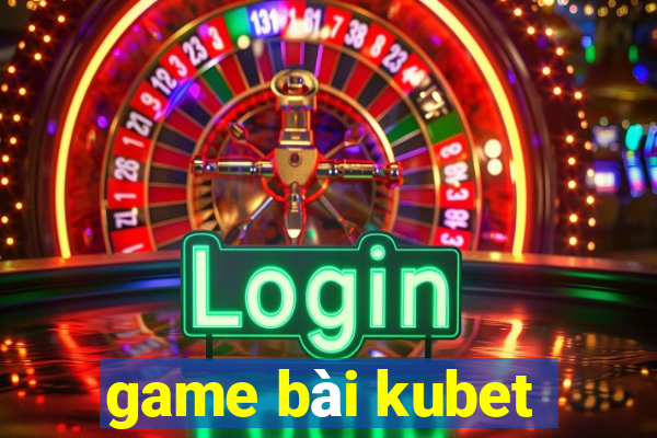 game bài kubet