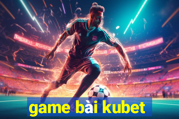 game bài kubet