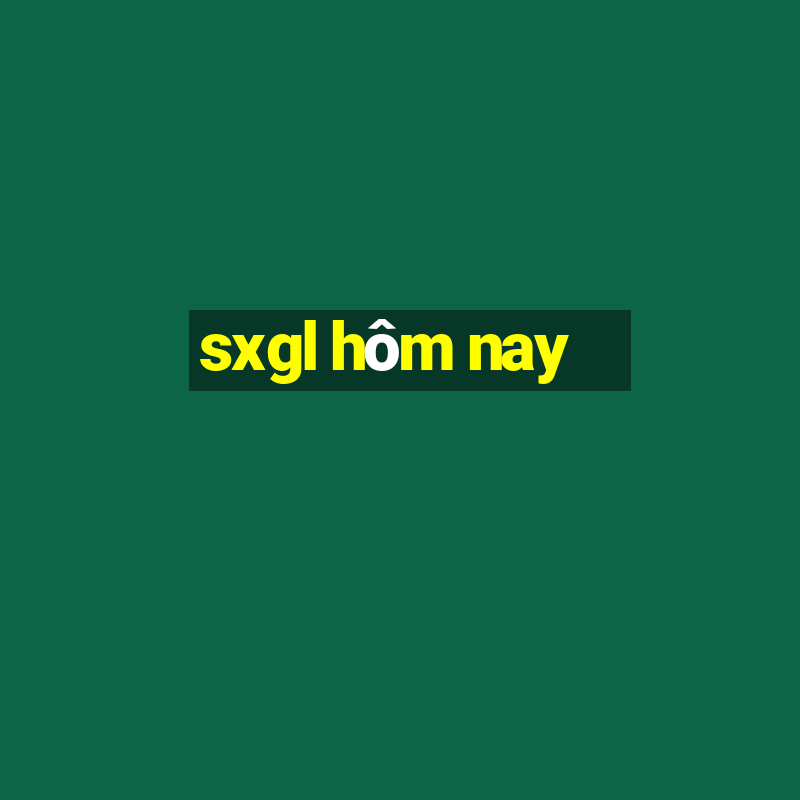 sxgl hôm nay