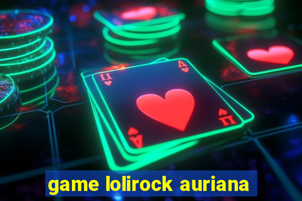 game lolirock auriana