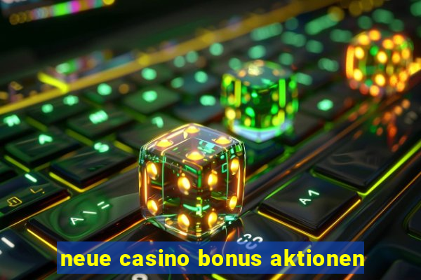 neue casino bonus aktionen