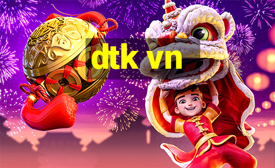 dtk vn