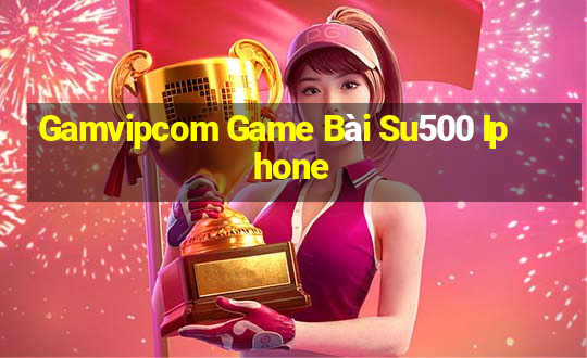 Gamvipcom Game Bài Su500 Iphone