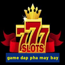 game dap pha may bay