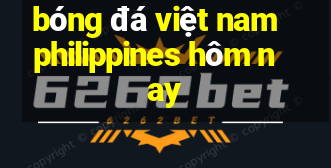 bóng đá việt nam philippines hôm nay