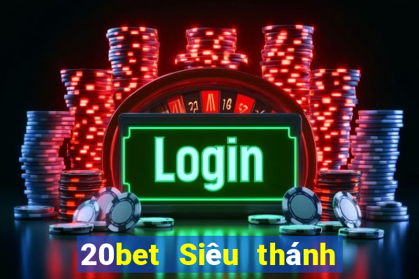 20bet Siêu thánh đăng nhập