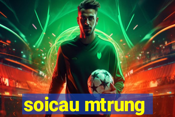 soicau mtrung