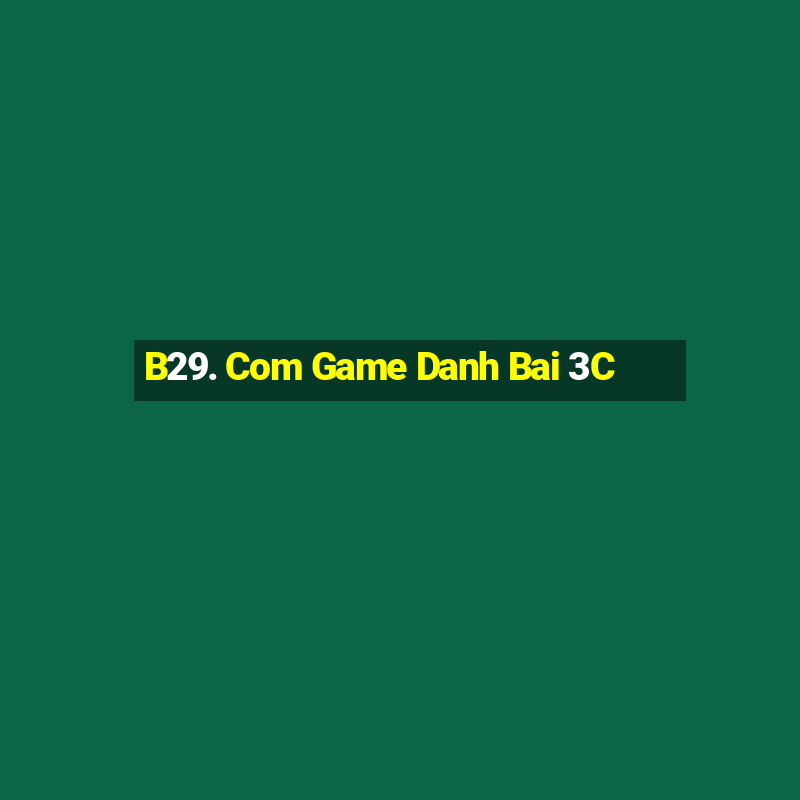 B29. Com Game Danh Bai 3C