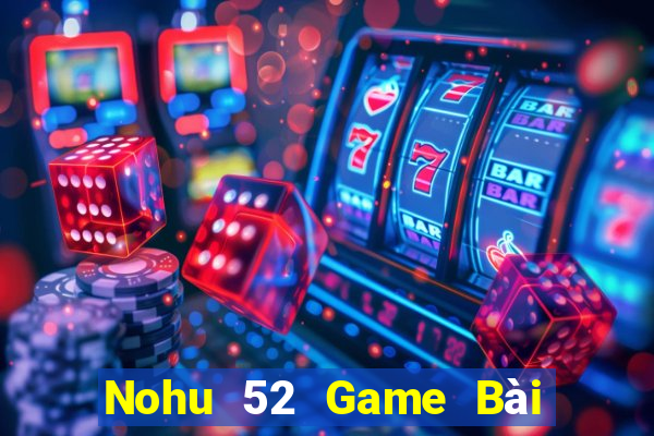 Nohu 52 Game Bài Quốc Tế