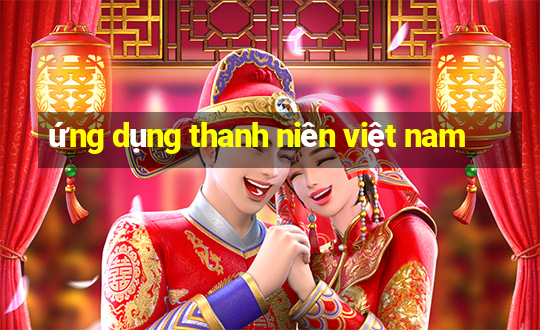 ứng dụng thanh niên việt nam