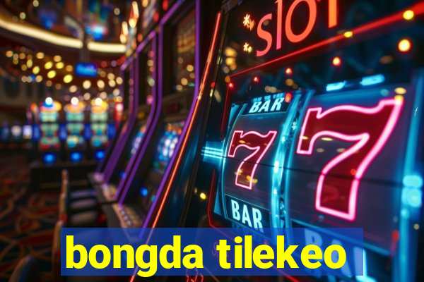 bongda tilekeo