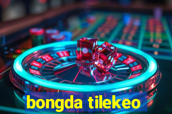 bongda tilekeo