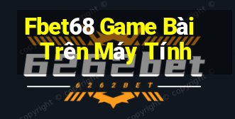 Fbet68 Game Bài Trên Máy Tính