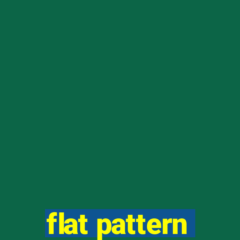 flat pattern