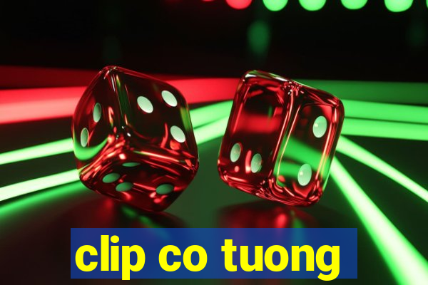 clip co tuong