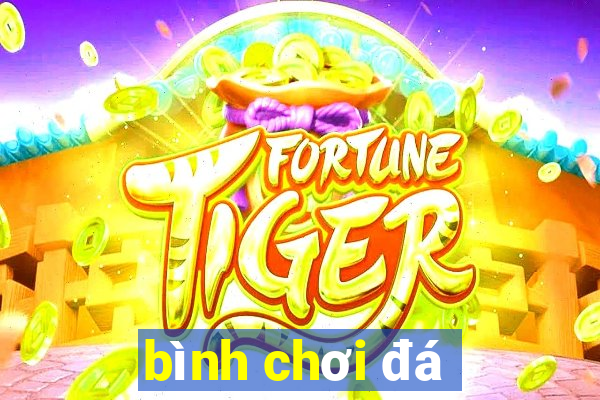 bình chơi đá