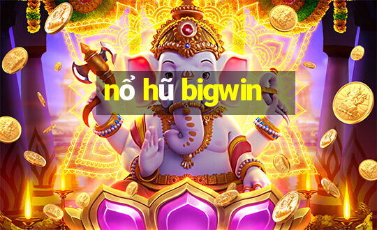 nổ hũ bigwin