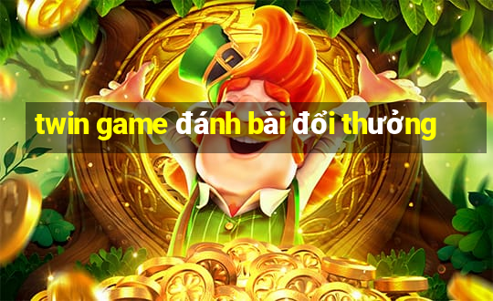 twin game đánh bài đổi thưởng