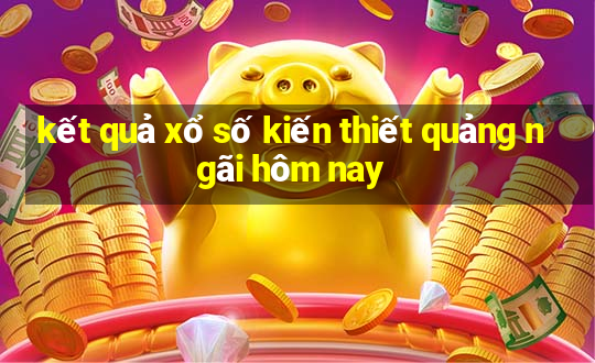 kết quả xổ số kiến thiết quảng ngãi hôm nay