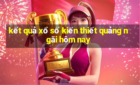 kết quả xổ số kiến thiết quảng ngãi hôm nay