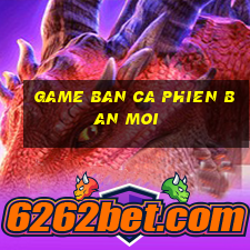 game ban ca phien ban moi