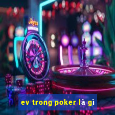 ev trong poker là gì