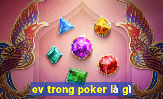 ev trong poker là gì