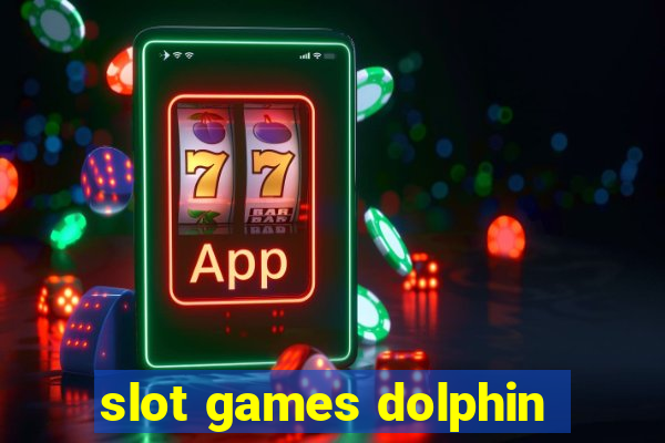 slot games dolphin