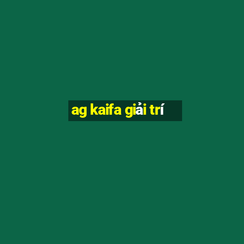 ag kaifa giải trí