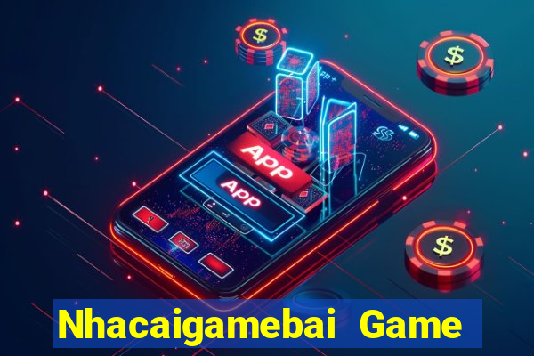 Nhacaigamebai Game Bài 2022