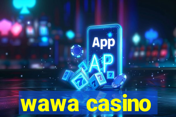 wawa casino